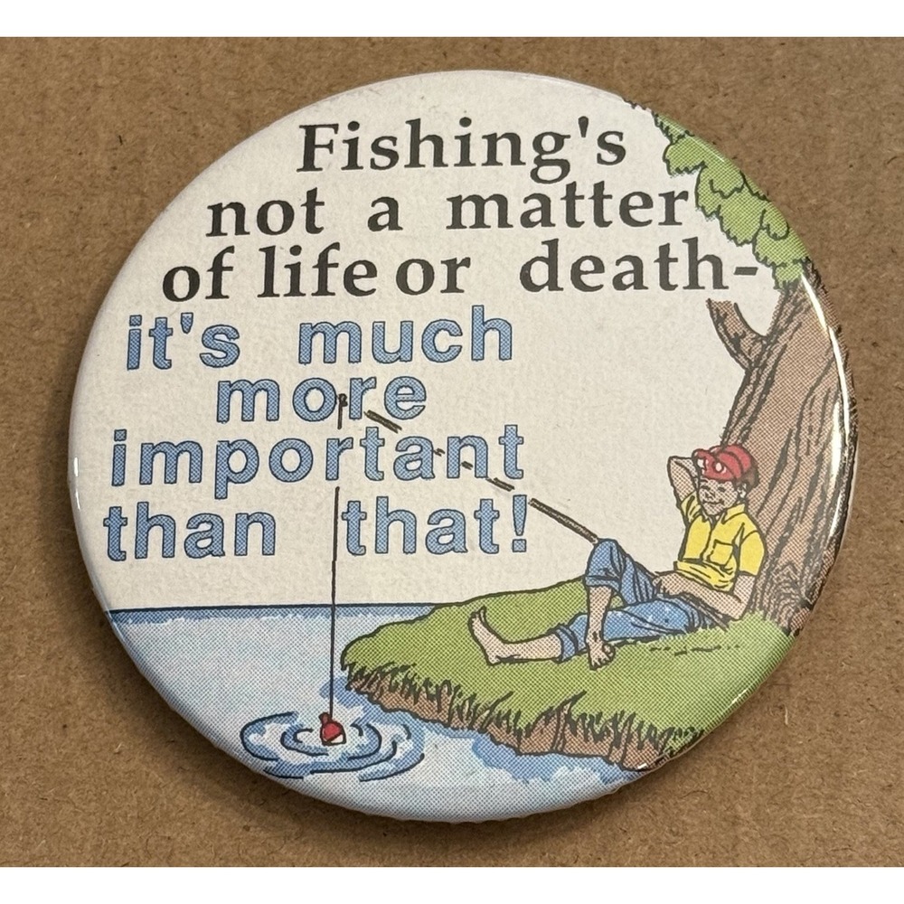 Fishing's Not A Matter Of Life And Death…Vintage Pinback Button Pin Round Circle